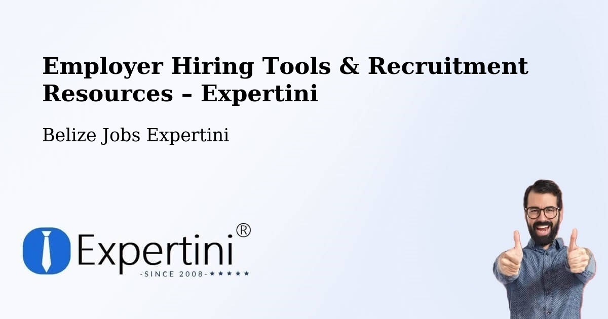 Employer Hiring Tools & Recruitment Resources – Belize - Belize Jobs Expertini