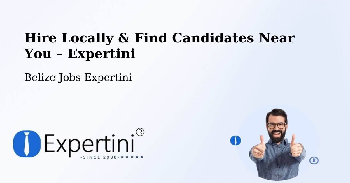 Hire Locally in Belize – Find Qualified Candidates Near You - Belize Jobs Expertini